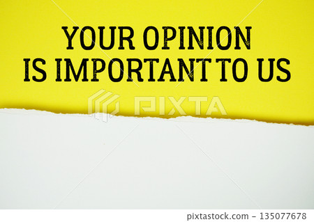 Your Opinion Is Important To Us text on yellow with white paper torn ripped of horizontal 135077678