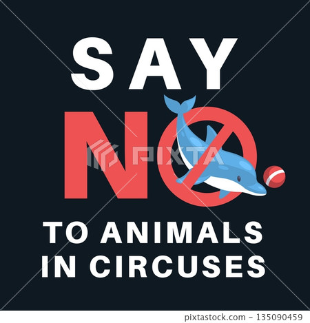 Say no to circus with animals. Protest against dolphins use in performance, wildlife abuse, marine mammals exploitation, prohibition sign cruelty awareness tidy vector cartoon flat concept Say no to circus with animals. Protest against dolphins use in performance, wildlife abuse, marine mammals exploitation, prohibition sign cruelty awareness tidy vector cartoon flat concept 135090459