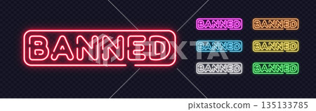 Bundle of glowing BANNED neon signs in various colors, suitable for content restriction, moderation or warning topics. 135133785