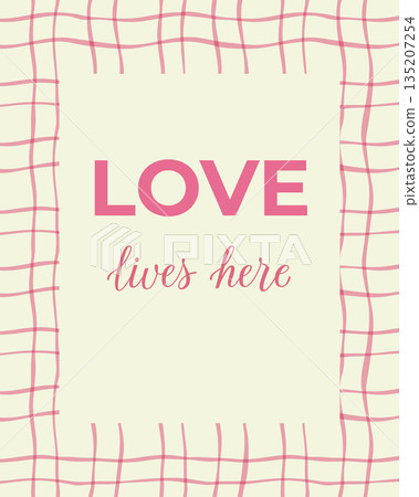 Love lives here typography poster with soft pink hand drawn frame on light background in clean vector style. The illustration represents warmth, affection and cozy home atmosphere Love lives here typography poster with soft pink hand drawn frame on light background in clean vector style. The illustration represents warmth, affection and cozy home atmosphere 135207254