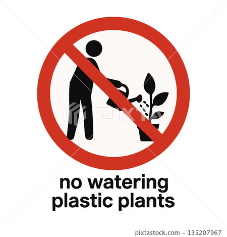 Funny sign warning against watering fake plants Funny sign warning against watering fake plants 135207967