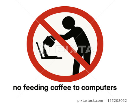 Funny No Feeding Coffee to Computers warning sign Funny No Feeding Coffee to Computers warning sign 135208032