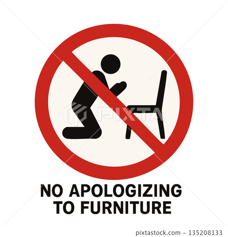 Funny sign saying no apologizing to furniture Funny sign saying no apologizing to furniture 135208133