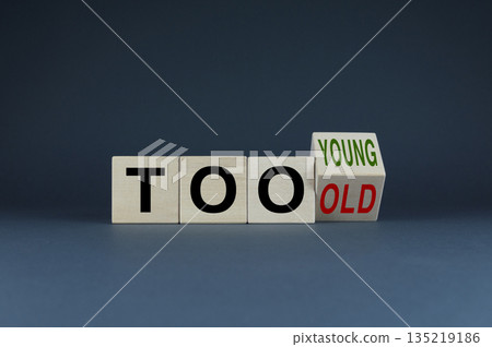 Cubes form words Too young or too old. Concept of age discrimination - social problem Cubes form words Too young or too old. Concept of age discrimination - social problem 135219186