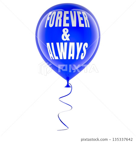 FOREVER AND ALWAYS blue balloon, love promise concept. 3D rendering FOREVER AND ALWAYS blue balloon, love promise concept. 3D rendering 135337642