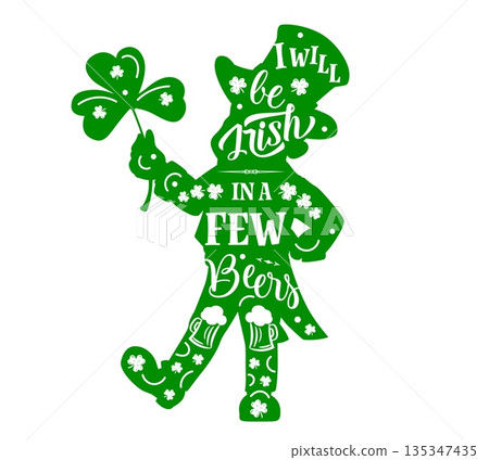 Leprechaun silhouette with text I will be Irish with a few beers for St Patrick day quote, cartoon vector. Green silhouette of leprechaun holding shamrock clover with ale beer mugs and greeting quote Leprechaun silhouette with text I will be Irish with a few beers for St Patrick day quote, cartoon vector. Green silhouette of leprechaun holding shamrock clover with ale beer mugs and greeting quote 135347435