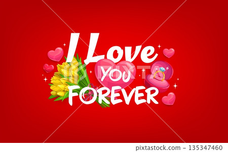 I love you forever quote Valentine day greeting card. Romantic message in bold white letters, decorated with yellow tulip bouquet, pink hearts, sparkling diamond engagement ring in red box and glitter I love you forever quote Valentine day greeting card. Romantic message in bold white letters, decorated with yellow tulip bouquet, pink hearts, sparkling diamond engagement ring in red box and glitter 135347460