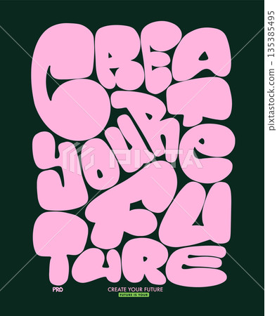 Create your future. Bubble style motivational quote typography slogan Create your future. Bubble style motivational quote typography slogan 135385495
