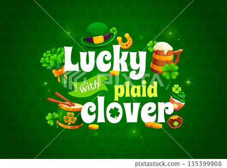 Lucky with plaid clover st patrick's day greeting card quote. Irish party celebration vector quote banner. Saint Patrick print with leprechaun hat, beer or ale, shamrock leaves, drum and sweets 135399908