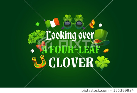 Looking over a four leaf clover St Patrick Day quote greeting card vector typography. Cartoon leprechaun hat, irish holiday shamrock clovers and horseshoe, lucky coins, sunglasses and St Patrick quote Looking over a four leaf clover St Patrick Day quote greeting card vector typography. Cartoon leprechaun hat, irish holiday shamrock clovers and horseshoe, lucky coins, sunglasses and St Patrick quote 135399984
