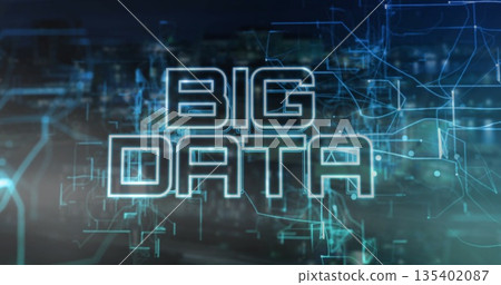 Displaying digital BIG DATA text glowing over nighttime cityscape, with network nodes and circuits Displaying digital BIG DATA text glowing over nighttime cityscape, with network nodes and circuits 135402087