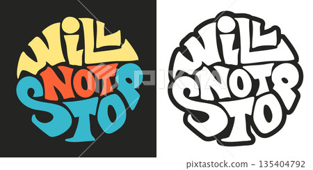 Will not stop lettering quote in a round shape. Vector handmade t-shirt graphics illustration Will not stop lettering quote in a round shape. Vector handmade t-shirt graphics illustration 135404792