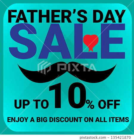 Father's Day Sale Banner with 10% Discount Offer, Mustache Icon, and Red Heart on Vibrant Teal Background for Promotional Retail Marketing Father's Day Sale Banner with 10% Discount Offer, Mustache Icon, and Red Heart on Vibrant Teal Background for Promotional Retail Marketing 135421870