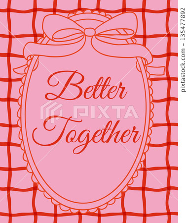 Romantic love poster with better together lettering inside decorative frame with bow on pink checkered background. The image represents relationship unity, romance and togetherness concept 135477892