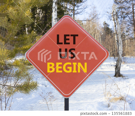 Let us begin symbol. Concept words Let us begin on beautiful red road sign. Beautiful snow forest background. Business motivational let us begin concept. Copy space. Let us begin symbol. Concept words Let us begin on beautiful red road sign. Beautiful snow forest background. Business motivational let us begin concept. Copy space. 135561883