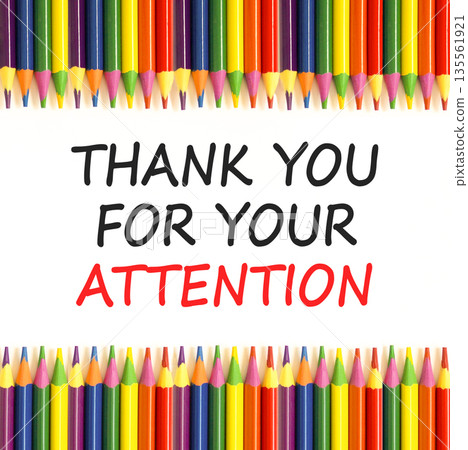 Thank you for your attention symbol. Concept words Thank you for your attention on white paper. Beautiful white background. Colored pencils. Business thank you for your attention concept. Copy space. 135561921
