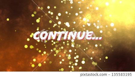 Displaying stylized CONTINUE text swirling over golden clouds in graphic background with particles Displaying stylized CONTINUE text swirling over golden clouds in graphic background with particles 135583195