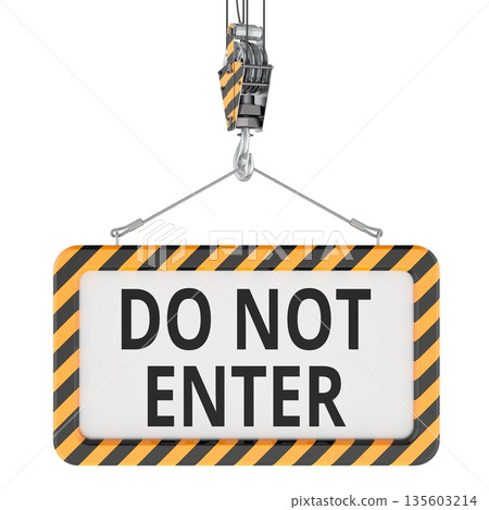 Do Not Enter, warning sign hanging on crane hook. 3D rendering Do Not Enter, warning sign hanging on crane hook. 3D rendering 135603214