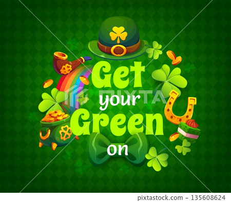Get your green on happy St Patrick's day quote banner. Irish folk celebration vector banner, Saint Patrick day quote greeting card with leprechaun hat, rainbow, gold in cauldron and shamrock clover Get your green on happy St Patrick's day quote banner. Irish folk celebration vector banner, Saint Patrick day quote greeting card with leprechaun hat, rainbow, gold in cauldron and shamrock clover 135608624