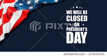 Sign shows closure notice for President's Day leaving a flag in the background Sign shows closure notice for President's Day leaving a flag in the background 135625293