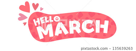 Hello March vector sticker with hearts frame, creative hand lettered seasonal label isolated on white, design element for scrapbooking and planners Hello March vector sticker with hearts frame, creative hand lettered seasonal label isolated on white, design element for scrapbooking and planners 135639263