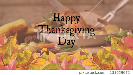 Image of happy thanksgiving day text over turkey dinner and autumn leaves background Image of happy thanksgiving day text over turkey dinner and autumn leaves background 135659673