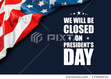 Message about closing on President's Day with American flag background Message about closing on President's Day with American flag background 135666028
