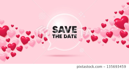 Save date glass speech bubble. 3d hearts pink background. Save the date tag. Calendar meeting offer. Save appointment message. Valentines day greeting card. Flying hearts. Vector 135693459