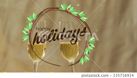 Image of happy holidays text over glasses of champagne Image of happy holidays text over glasses of champagne 135716914