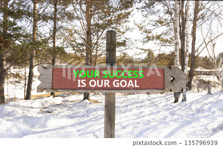 Your success is our goal symbol. Concept words Your success is our goal on beautiful wooden road sign. Beautiful winter forest background. Business your success is our goal concept. Copy space. Your success is our goal symbol. Concept words Your success is our goal on beautiful wooden road sign. Beautiful winter forest background. Business your success is our goal concept. Copy space. 135796939