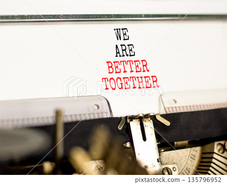 We are better together symbol. Concept words phrase We are better together typed on beautiful retro old typewriter. Beautiful white background. Business We are better together concept. Copy space. 135796952