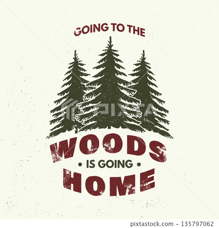 Going to the woods is going home logo, badge design. Concept for shirt or logo, print, stamp or tee with pin forest . Forest outdoor adventure. Vector illustration. 135797062