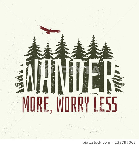 Wander more, worry less logo, badge design. Concept for shirt or logo, print, stamp or tee with pine forest and condor silhouette. Outdoor adventure. Vector illustration. Wander more, worry less logo, badge design. Concept for shirt or logo, print, stamp or tee with pine forest and condor silhouette. Outdoor adventure. Vector illustration. 135797065