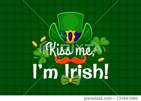 Kiss me i am Irish saint Patrick's day holiday quote greeting card with green top hat, shamrock leaves, coins, bow tie and festive phrase on green background. Cartoon vector cheerful holiday message 135847060