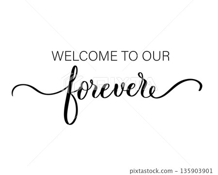 Welcome to Our Forever Decorative Cursive Typography Illustration Welcome to Our Forever Decorative Cursive Typography Illustration 135903901