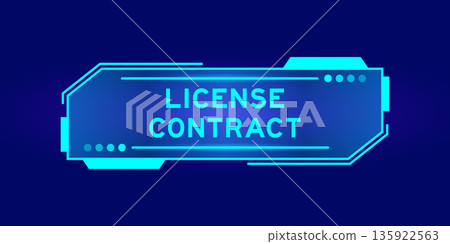 Futuristic hud banner that have word license contract on user interface screen on blue background Futuristic hud banner that have word license contract on user interface screen on blue background 135922563