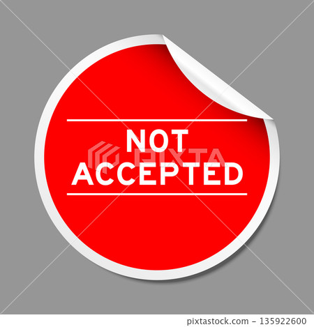 Red color peel sticker label with word not accepted on gray background Red color peel sticker label with word not accepted on gray background 135922600