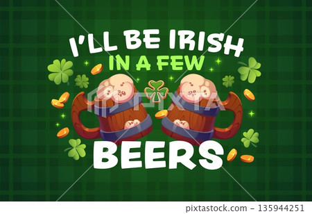 I will be irish in a few beers St Patrick's day quote greeting card. Irish celebration vector greeting card, Saint Patrick holiday quote banner with ale or beer wooden tankard, coins, shamrock clover 135944251