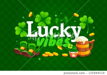 Lucky vibes St Patrick's day holiday quote. Saint Patrick day festival phase or quote vector flyer. Spring holiday banner or greeting card with ale tankard, leprechaun boots, golden coins and clover 135944519