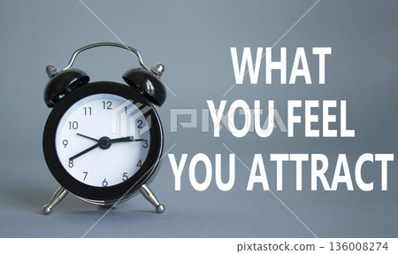 What you Feel you Attract you symbol. Wooden blocks with words What you Feel you Attract. Beautiful grey background with alarm clock. Business and What you Feel you Attract concept. Copy space. What you Feel you Attract you symbol. Wooden blocks with words What you Feel you Attract. Beautiful grey background with alarm clock. Business and What you Feel you Attract concept. Copy space. 136008274