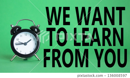 We want to learn from you symbol. Wooden blocks with words We want to learn from you. Beautiful green background with alarm clock. Business and We want to learn from you. Copy space. We want to learn from you symbol. Wooden blocks with words We want to learn from you. Beautiful green background with alarm clock. Business and We want to learn from you. Copy space. 136008597