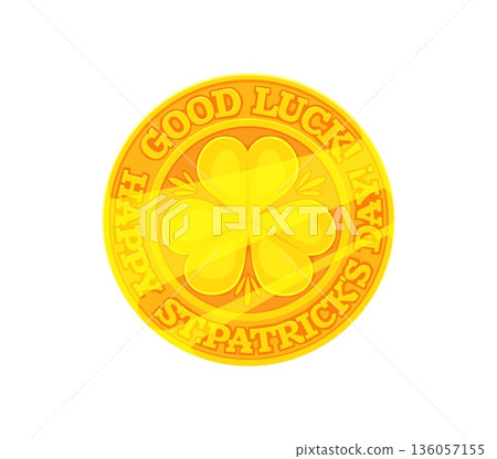 Golden coin with shamrock clover and St Patrick's day greeting. Irish holiday icon, game asset representing luck, fortune and celebration. Cartoon vector festive coin traditional symbol of Ireland 136057155