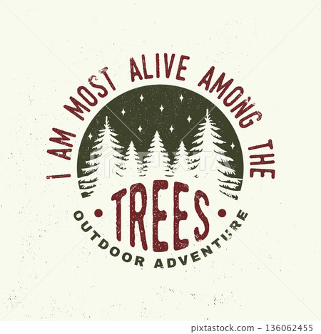 I am most alive among the trees. Vector illustration. Concept for shirt or logo, print, stamp or tee. Vintage typography design with forest and starry night sky silhouette I am most alive among the trees. Vector illustration. Concept for shirt or logo, print, stamp or tee. Vintage typography design with forest and starry night sky silhouette 136062455