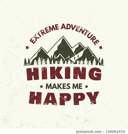 Hiking makes me happy. Vector illustration. Extreme adventure. Hiking related typographic quote. Concept for shirt or logo, print, stamp. Landscape with Mountain and forest. Hiking makes me happy. Vector illustration. Extreme adventure. Hiking related typographic quote. Concept for shirt or logo, print, stamp. Landscape with Mountain and forest. 136062459