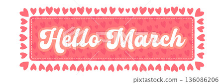 Hello March spring greeting banner with pink hearts and decorative frame, horizontal seasonal header for Women s Day or spring sale isolated on white. 136086206