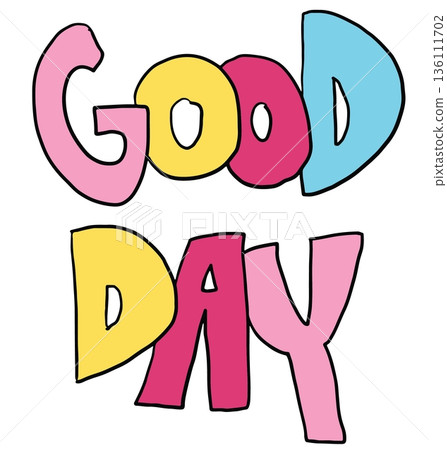Hand writing GOOD DAY letters for font, text, message, words, typography, cute patch, sign, symbol, print, social media, sticker, emoji, icon, decoration, fridge magnet, mood, feeling, positive energy 136111702