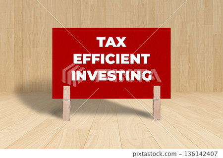 Concept words Tax Efficient Investing, Red Texture Rectangle Card Held By Clothespin Wooden Texture Background, Business and Tax Efficient Investing Theme Concept words Tax Efficient Investing, Red Texture Rectangle Card Held By Clothespin Wooden Texture Background, Business and Tax Efficient Investing Theme 136142407