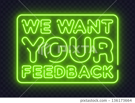 Neon vector sign displaying the message WE WANT YOUR FEEDBACK. Suitable for surveys, reviews, and user experience design. 136173664
