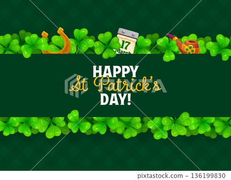 Happy St Patrick's day banner with shamrock clover leaves border. Saint Patrick holiday vector flyer, Ireland folk celebration banner with four-leaf clovers, calendar, smoking pipe and horseshoe Happy St Patrick's day banner with shamrock clover leaves border. Saint Patrick holiday vector flyer, Ireland folk celebration banner with four-leaf clovers, calendar, smoking pipe and horseshoe 136199830