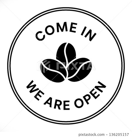 "Come In We Are Open" Round Sign with Coffee Beans Silhouette. Black and White Cafe Entrance Badge Vector Illustration. "Come In We Are Open" Round Sign with Coffee Beans Silhouette. Black and White Cafe Entrance Badge Vector Illustration. 136205157
